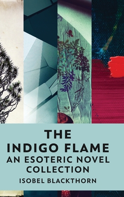 The Indigo Flame: An Esoteric Novel Collection 4824149428 Book Cover