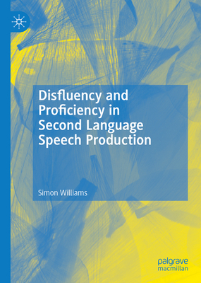 Disfluency and Proficiency in Second Language S... 3031124871 Book Cover