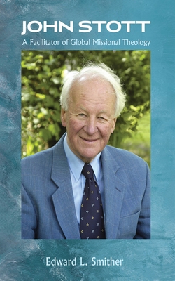John Stott: A Facilitator of Global Missional T... 1666772895 Book Cover
