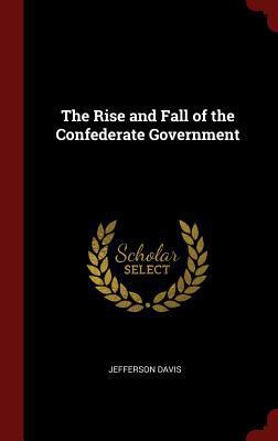 The Rise and Fall of the Confederate Government 1296492222 Book Cover