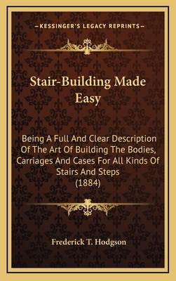 Stair-Building Made Easy: Being A Full And Clea... 1164220373 Book Cover