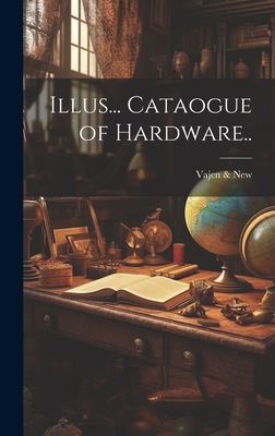 Illus... Cataogue of Hardware.. 1020480947 Book Cover