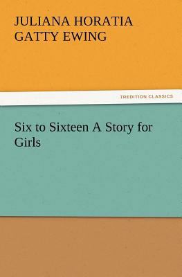 Six to Sixteen a Story for Girls 3847232215 Book Cover