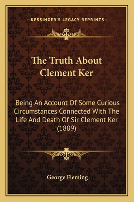 The Truth About Clement Ker: Being An Account O... 1167220528 Book Cover