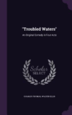 "Troubled Waters": An Original Comedy in Four Acts 1357749740 Book Cover