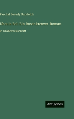 Dhoula Bel; Ein Rosenkreuzer-Roman: in Großdruc... [German] 3563289190 Book Cover