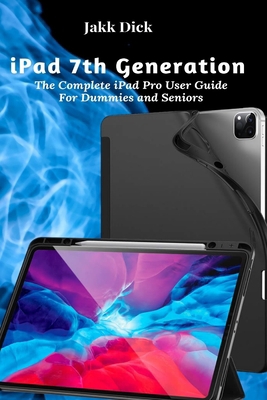 Paperback iPad 7th Generation: The Complete iPad Pro User Guide For Dummies and Seniors Book