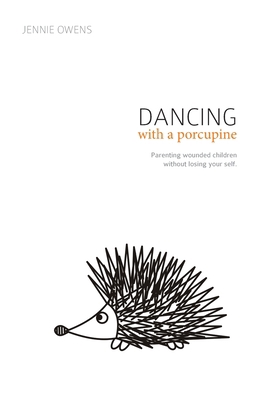 Dancing with a Porcupine: Parenting wounded chi... 0692831843 Book Cover