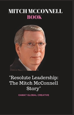 Mitch McConnell Book: "Resolute Leadership: The... B0CHLC9R76 Book Cover