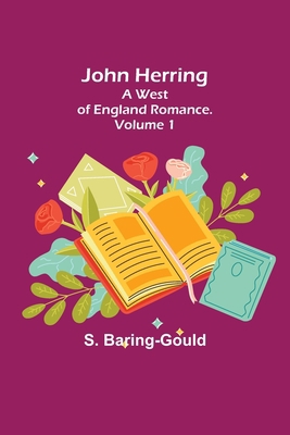 John Herring: A West of England Romance. Volume 1 9356375224 Book Cover