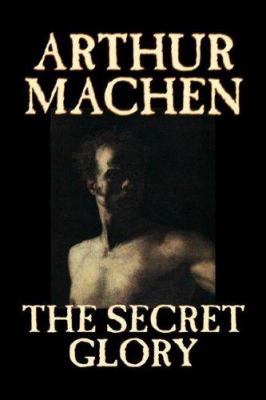 The Secret Glory by Arthur Machen, Fiction, Fan... 1598189700 Book Cover