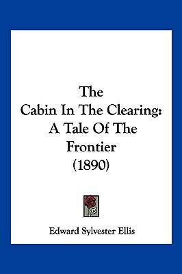 The Cabin In The Clearing: A Tale Of The Fronti... 1120752973 Book Cover