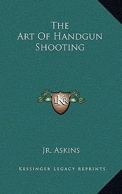 The Art of Handgun Shooting 1164490311 Book Cover