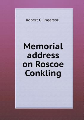 Memorial address on Roscoe Conkling 5518534833 Book Cover