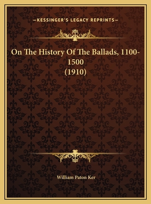 On The History Of The Ballads, 1100-1500 (1910) 1169490956 Book Cover