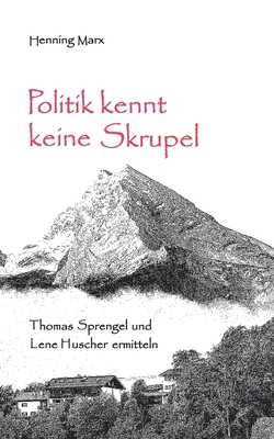 Politik kennt keine Skrupel: Thomas Sprengel un... [German] 3754332244 Book Cover