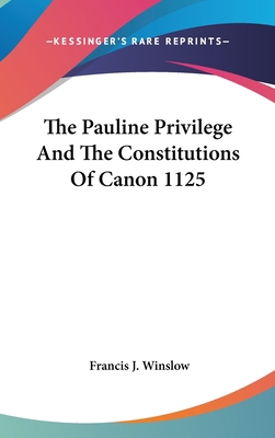 The Pauline Privilege And The Constitutions Of ... 1436713595 Book Cover