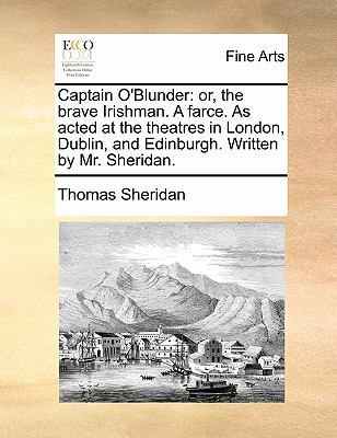 Captain O'Blunder: or, the brave Irishman. A fa... 1170857310 Book Cover