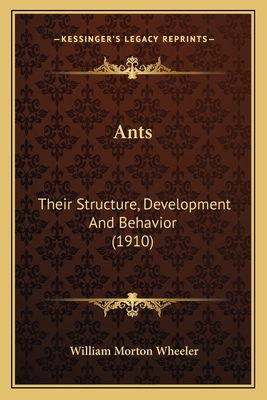Ants: Their Structure, Development And Behavior... 1166491846 Book Cover