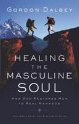 Healing the Masculine Soul: God's Restoration o... 0849944384 Book Cover