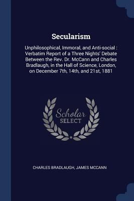 Secularism: Unphilosophical, Immoral, and Anti-... 1376726661 Book Cover