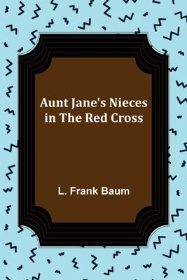 Aunt Jane's Nieces in the Red Cross 9356089167 Book Cover