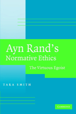Ayn Rand's Normative Ethics: The Virtuous Egoist 0521705460 Book Cover