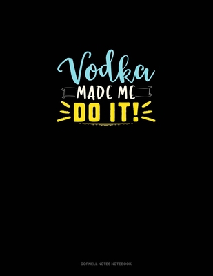 Vodka Made Me Do It: Cornell Notes Notebook 1699919070 Book Cover