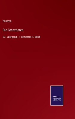 Die Grenzboten: 23. Jahrgang - I. Semester II. ... [German] 375259747X Book Cover