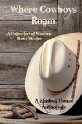 Where Cowboys Roam: A Collection of Western Sho... 1945967501 Book Cover