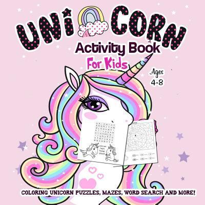 Unicorn Coloring and Activity Book for Kids Ages 4-8: A Fun Kid Workbook Game for Learning - Coloring, Dot to Dot, Color by Number, Mazes, Word Search and More! 1948191989 Book Cover