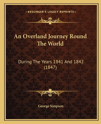 An Overland Journey Round The World: During The... 1164684051 Book Cover