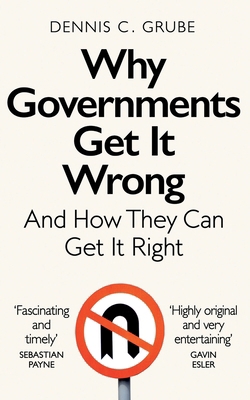 Why Governments Get It Wrong: And How They Can ... 1529083338 Book Cover