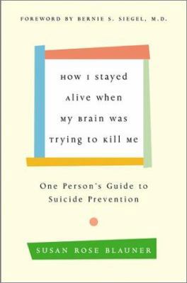 How I Stayed Alive When My Brain Was Trying to ... 0066211212 Book Cover