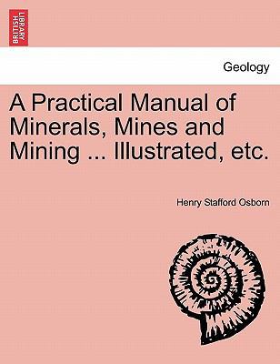 A Practical Manual of Minerals, Mines and Minin... 1241504075 Book Cover