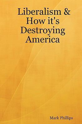 Liberalism & How It's Destroying America 1434803880 Book Cover