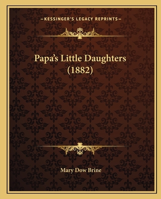 Papa's Little Daughters (1882) 1166983501 Book Cover