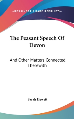 The Peasant Speech Of Devon: And Other Matters ... 0548258449 Book Cover