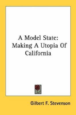 A Model State: Making a Utopia of California 0548390851 Book Cover