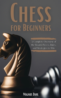Chess for Beginners: A Complete Overview of the... 1802948945 Book Cover