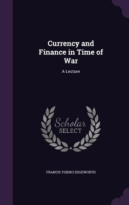 Currency and Finance in Time of War: A Lecture 1340714752 Book Cover
