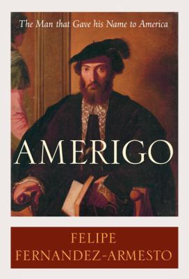 Amerigo: The Man Who Gave His Name to America 1400062810 Book Cover
