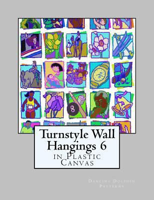 Turnstyle Wall Hangings 6: in Plastic Canvas 1985587092 Book Cover