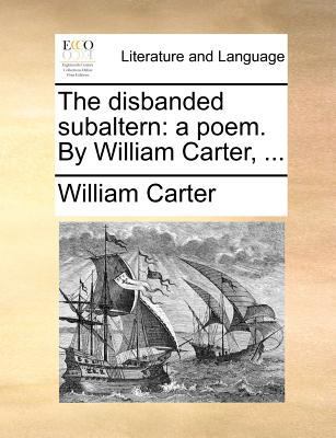 The disbanded subaltern: a poem. By William Car... 1171385137 Book Cover