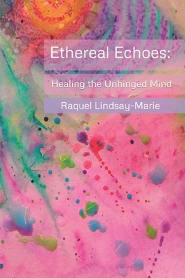 Ethereal Echoes: Healing the Unhinged Mind B0CJLKZ46B Book Cover