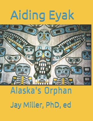 Aiding Eyak: Alaska's Orphan 1709195908 Book Cover