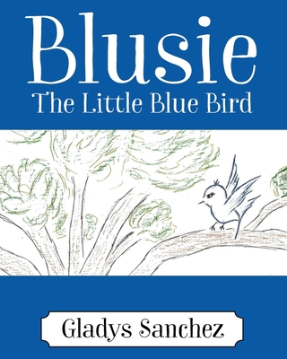 Blusie: The Little Blue Bird 1977246923 Book Cover