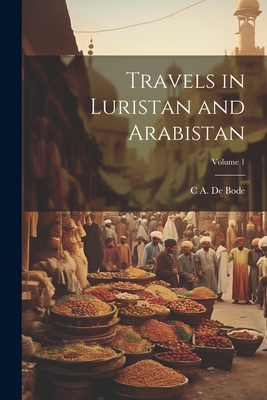 Travels in Luristan and Arabistan; Volume 1 1022833235 Book Cover