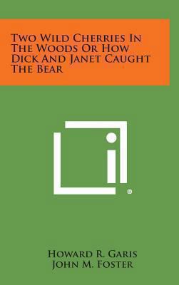 Two Wild Cherries in the Woods or How Dick and ... 1258967553 Book Cover