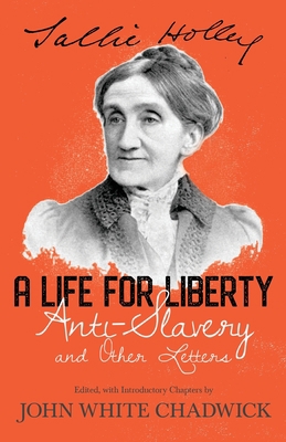 A Life for Liberty; Anti-Slavery and Other Letters 1443711969 Book Cover